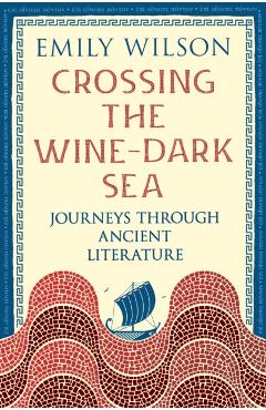 Coperta cărții 'Crossing the Wine-Dark Sea - Emily Wilson'