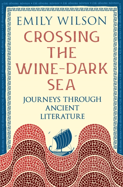Coperta cărții 'Crossing the Wine-Dark Sea - Emily Wilson'