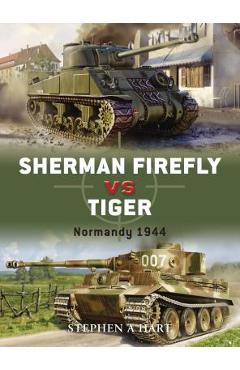 Coperta cărții 'Sherman Firefly vs. Tiger: Normandy 1944 - Stephen A. Hart'