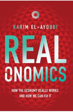 Coperta cărții 'Realonomics: How the Economy Really Works, and How We Can Fix It - Karim El-ayoubi'