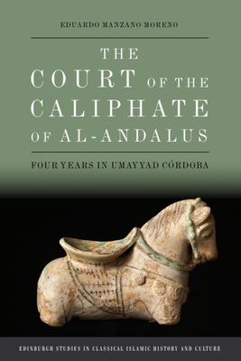 Coperta cărții 'The Court of the Caliphate of Al-Andalus: Four Years in Umayyad Córdoba - Eduardo Manzano Moreno'