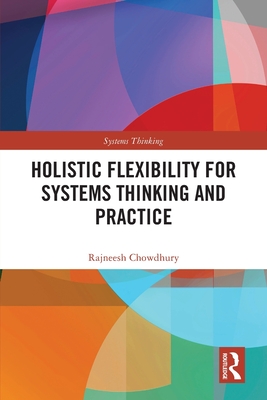 Holistic Flexibility for Systems Thinking and Practice - Rajneesh Chowdhury