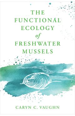 Coperta cărții 'The Functional Ecology of Freshwater Mussels - Caryn C. Vaughn'