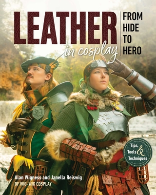 Coperta cărții 'Leather in Cosplay, from Hide to Hero: Tips, Tools & Techniques - Alan Wigness'