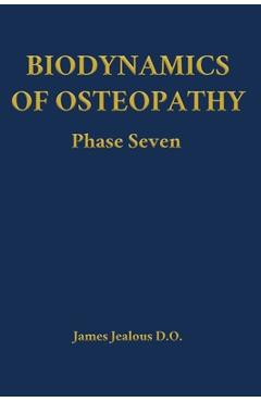 Coperta cărții 'Biodynamics of Osteopathy Phase Seven - James Jealous D. O.'