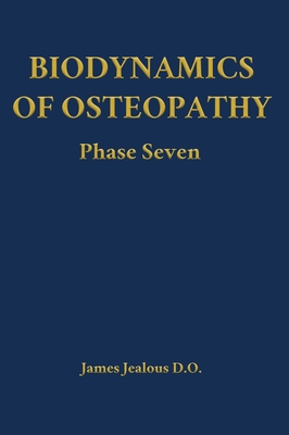 Coperta cărții 'Biodynamics of Osteopathy Phase Seven - James Jealous D. O.'