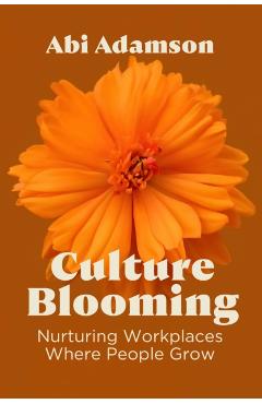 Coperta cărții 'Culture Blooming: Nurturing Workplaces Where People Grow - Abi Adamson'