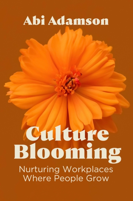 Coperta cărții 'Culture Blooming: Nurturing Workplaces Where People Grow - Abi Adamson'