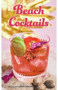 Coperta cărții 'Beach Cocktails: Pours, Drinks, Sips, and Bites - Allyson Reedy'