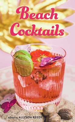 Coperta cărții 'Beach Cocktails: Pours, Drinks, Sips, and Bites - Allyson Reedy'