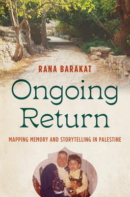Coperta cărții 'Ongoing Return: Mapping Memory and Storytelling in Palestine - Rana Barakat'