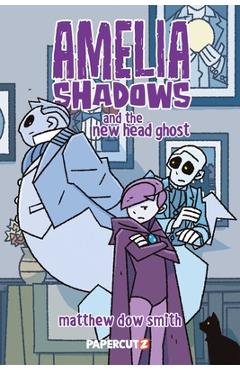 Coperta cărții 'Amelia Shadows and the New Head Ghost - Matthew Dow Smith'
