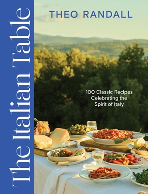 Coperta cărții 'The Italian Table: 100 Classic Recipes Celebrating the Spirit of Italy - Theo Randall'