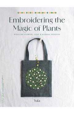 Coperta cărții 'Embroidering the Magic of Plants: Healing Flower, Leaf, and Herbal Designs -'