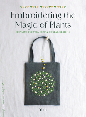 Coperta cărții 'Embroidering the Magic of Plants: Healing Flower, Leaf, and Herbal Designs -'