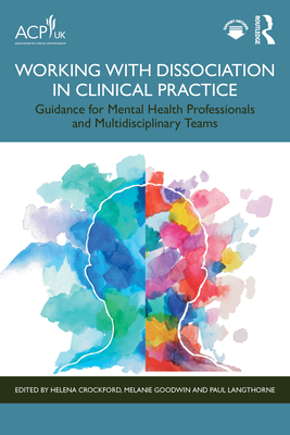 Coperta cărții 'Working with Dissociation in Clinical Practice: Guidance for Mental Health Professionals and Multi-Disciplinary Teams -'