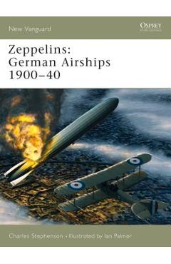 Coperta cărții 'Zeppelins: German Airships 1900-40 - Charles Stephenson'