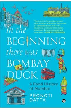 Coperta cărții 'In the Beginning there was Bombay Duck - A Food History of Mumbai - Pronoti Datta'