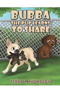Coperta cărții 'Bubba the Pup Learns to Share - Terri M. Thompson'