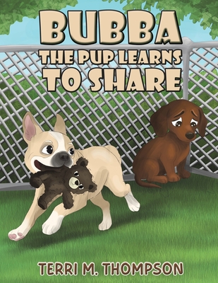 Coperta cărții 'Bubba the Pup Learns to Share - Terri M. Thompson'