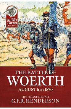 The Battle of Woerth August 6th 1870 - G. F. R. Henderson