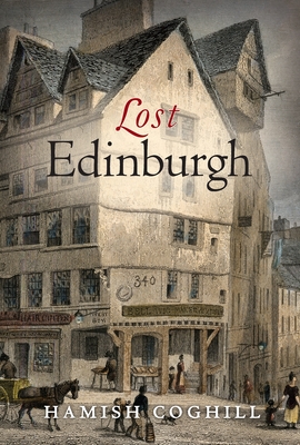 Coperta cărții 'Lost Edinburgh - Hamish Coghill'