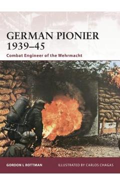 German Pionier 1939-45: Combat Engineer of the Wehrmacht - Gordon L. Rottman