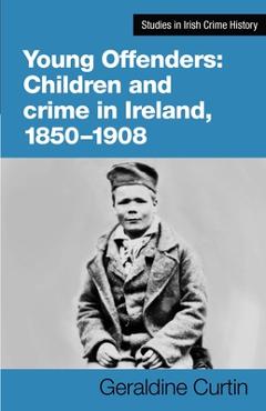 Poza produsului Young Offenders: Children and Crime in Ireland, 1850-1908 - Geraldine Curtin