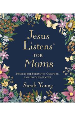 Jesus Listens for Moms, Padded Hardcover, with Full Scriptures: Prayers for Strength, Comfort, and Encouragement (a 50-Day Devotional) - Sarah Young