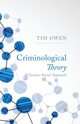 Criminological Theory: A Genetic-Social Approach - T. Owen