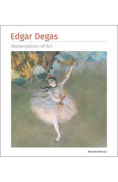 Coperta cărții 'Edgar Degas Masterpieces of Art - Michael Robinson'
