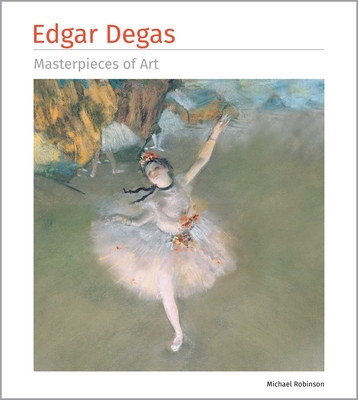 Coperta cărții 'Edgar Degas Masterpieces of Art - Michael Robinson'