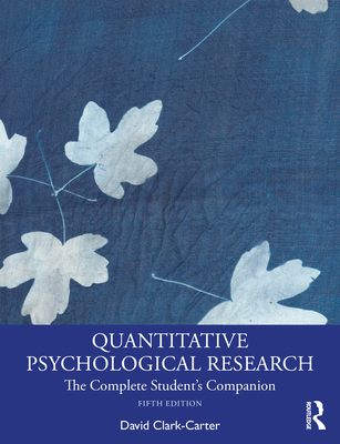 Quantitative Psychological Research: The Complete Student's Companion - David Clark-carter