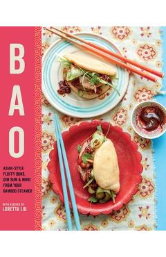 Coperta cărții 'Bao: Asian-Style Fluffy Buns, Dim Sum & More from Your Bamboo Steamer - Loretta Liu'