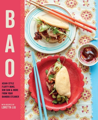 Coperta cărții 'Bao: Asian-Style Fluffy Buns, Dim Sum & More from Your Bamboo Steamer - Loretta Liu'