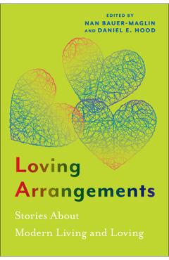 Coperta cărții 'Loving Arrangements: Stories about Modern Living and Loving - Nan Bauer-maglin'