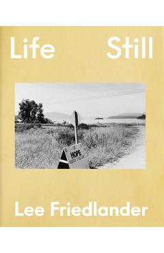 Coperta cărții 'Lee Friedlander: Life Still - Lee Friedlander'