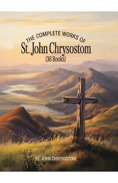 Coperta cărții 'The Complete Works of St. John Chrysostom (36 Books) - St John Chrysostom'