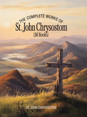 Coperta cărții 'The Complete Works of St. John Chrysostom (36 Books) - St John Chrysostom'