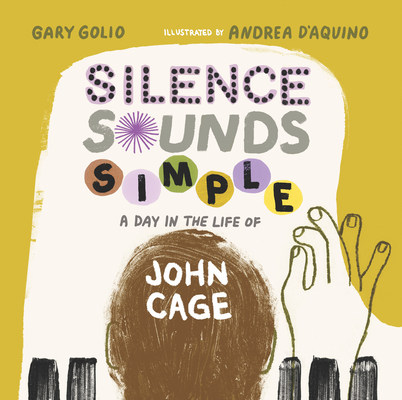 Coperta cărții 'Silence Sounds Simple: A Day in the Life of John Cage - Gary Golio'