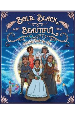 Bold. Black. Beautiful: Exceptional Women in Black History. Motivational, Inspirational & Educational Coloring Book for Kids. - Jacky Andrews