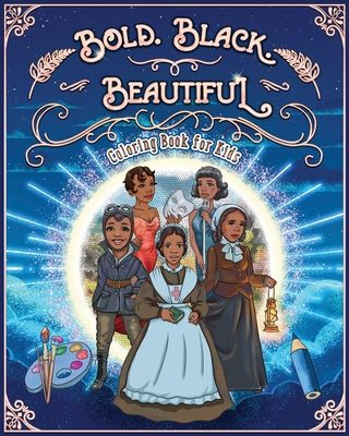 Bold. Black. Beautiful: Exceptional Women in Black History. Motivational, Inspirational & Educational Coloring Book for Kids. - Jacky Andrews