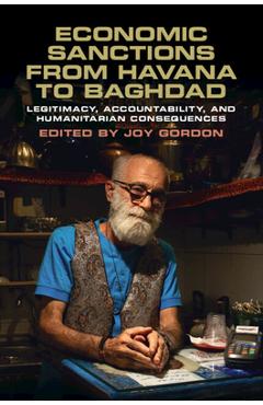Coperta cărții 'Economic Sanctions from Havana to Baghdad: Legitimacy, Accountability, and Humanitarian Consequences - Joy Gordon'