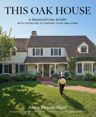 Coperta cărții 'This Oak House: A Renovation Story with Interiors to Inspire Your Own Home - Annie Meyers-shyer'