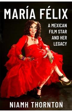 Poza produsului María Félix: A Mexican Film Star and Her Legacy - Niamh Thornton