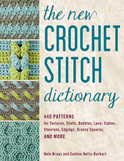 Coperta cărții 'The New Crochet Stitch Dictionary: 440 Patterns for Textures, Shells, Bobbles, Lace, Cables, Chevrons, Edgings, Granny'