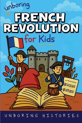 Coperta cărții 'Unboring French Revolution for Kids - Unboring Histories'