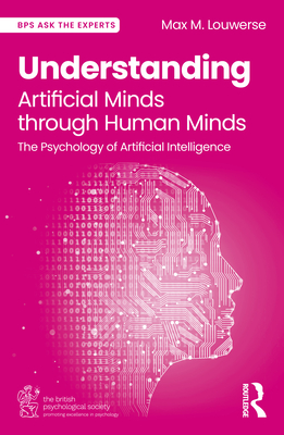 Coperta cărții 'Understanding Artificial Minds through Human Minds: The Psychology of Artificial Intelligence - Max M. Louwerse'