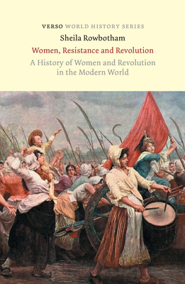 Coperta cărții 'Women, Resistance and Revolution: A History Of Women And Revolution In The Modern World - Sheila Rowbotham'