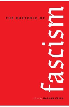 The Rhetoric of Fascism - Nathan Crick